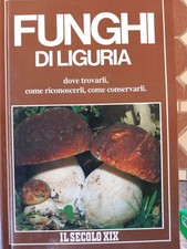 Autori Vari "Funghi di Liguria, dove trovarli, come riconoscerli, come..."