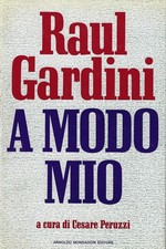 Raul Gardini: A modo mio - Mondadori 1991 - con dedica autografa di Gardini