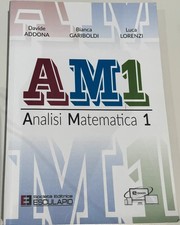 AM1 Analisi Matematica 1 - Addona, Gariboldi, Lorenzi Società Editrice ESCULAPIO