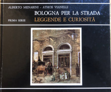 Bologna per la strada, Leggende e curiosità. Alberto Menarini, A. Vianelli 1976