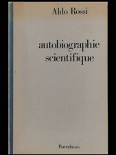ALDO ROSSI, AUTOBIOGRAPHIE SCIENTIFIQUE - EDITIONS PARENTHESES, 1988