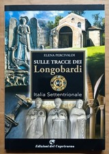 Sulle tracce dei longobardi: Italia settentrionale. Elena Percivaldi. 2021