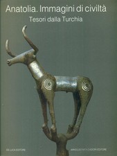 ANATOLIA. IMMAGINI DI CIVILTA'. TESORI DALLA TURCHIA AA. VV. DE LUCA MONDADORI