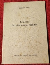 "SENECA: LA VITA COME MILIZIA" di R. Billi. Ediz. all'insegna del Veltro, 1987.