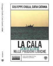 La cala. Cento giorni nelle prigioni libiche. Giuseppe Ciulla, Catia Catania. 20