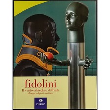 Fidolini - Il Vento Orbicolare dell'Arte - Disegni-Dipinti-Sculture - 2000