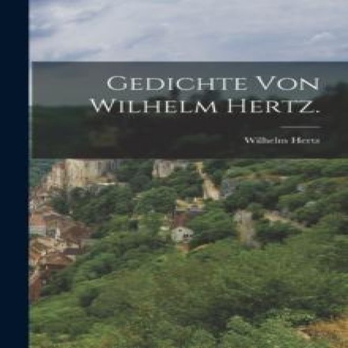 Gedichte von wilhelm hertz - von,
