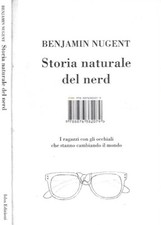 Storia naturale del nerd. I ragazzi con gli occhiali che stanno cambiando il mon