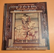 MOBILI INTARSIATI DEL SEI E SETTECENTO - BACCHESCHI - GORLICH - 1 EDIZ 1964