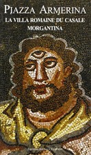 Piazza Armerina. La villa romaine du Casale, Morgantina (french)