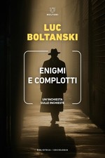 Libri Luc Boltanski - Enigmi E Complotti. Un'inchiesta Sulle Inchieste