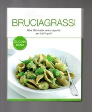 Libro Bruciagrassi - Cucina Sana e Dietetica - 100 ricette per tutti i gusti ...