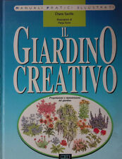 Il giardino creativo. Progettazione e manutenzione del giardino