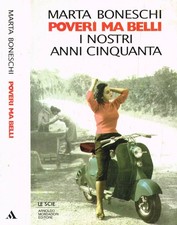 Poveri, ma belli. I favolosi anni Cinquanta. Boneschi Marta. 1995. IED.