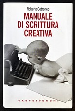 Roberto Cotroneo - Manuale di scrittura creativa - Castelvecchi 2008