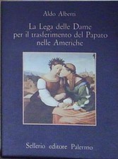 Alberti aldo. LA LEGA DELLE DAME PER IL TRASFERIMENTO DEL PAPATO NELLE AMERICHE.