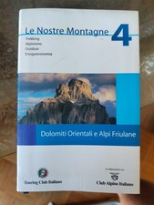 Le Nostre Montagne 4 Dolomiti Orientali E Alpi Friulane - Touring Club Italiano
