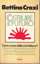 COSTRUIRE IL FUTURO COME USCIRE DALLA CRISI ITALIANA-CRAXI