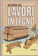 LIBRO GUIDA AI LAVORI IN LEGNO DONZELLI MUNARI POLATO VARIA CLUB 1986 PAG.254 CR