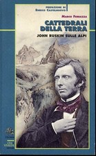 MARCO FERRAZZA - CATTEDRALI DELLA TERRA JOHN RUSKIN SULLE ALPI - 2008 CDA (ACB$)