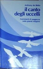 De mello IL CANTO DEGLI UCCELLI. FRAMMENTI DI SAGGEZZA NELLE GRANDI RELIGIONI Pa