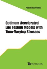 Optimum Accelerated Life Testing Models With Time-varying Stresses by Preeti Wan