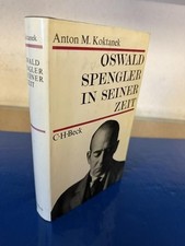 Oswald Spengler in seiner Zeit Koktanek, Anton M.: