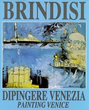 BRINDISI Remo, Dipingere Venezia/Painting Venice