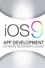 iOS 9: App Development - The Ultimate Beginner's Guide! By Johan