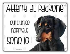 Cartello cane Bassotto ATTENTI AL PADRONE QUI L'UNICO NORMALE