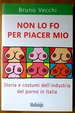 NON LO FO PER PIACER MIO, Bruno Vecchi - 1a ediz. Melampo 2006