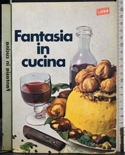FANTASIA IN CUCINA. ELENA SPAGNOL. FATTORINI.
