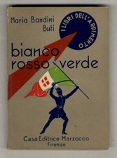 Bianco rosso verde. Origine, glorie, vicende della bandiera italiana. Con num...