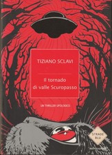 Tiziano Sclavi. Il tornado di valle Scuropasso (thriller ufologico). 1°ediz.
