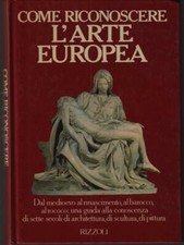 COME RICONOSCERE L'ARTE EUROPEA. AA.VV. RIZZOLI 1986 