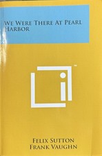 WE WERE THERE AT PEARL HARBOR