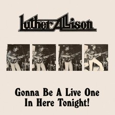 Luther Allison Gonna Be a Live One in Here Tonight! (CD) Album