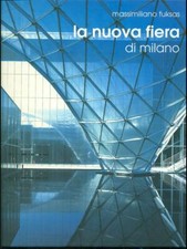 LA NUOVA FIERA DI MILANO FUKSAS MASSIMILIANO FEDERICO MOTTA EDITORE 2005 