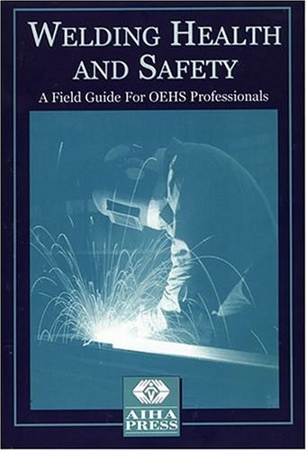 Welding health and safety - and, safety: