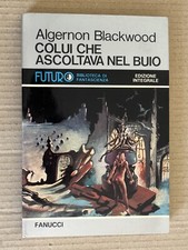 Algernon Blackwood - COLUI CHE ASCOLTAVA NEL BUIO e altre storie - Fanucci 1978
