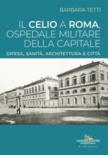 Il Celio a Roma, ospedale militare della capitale. Difesa, sanità, archite...