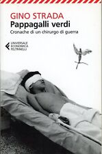 GINO STRADA - PAPPAGALLI VERDI CRONACHE CHIRURGO DI GUERRA - 2014 FELTRINELLI