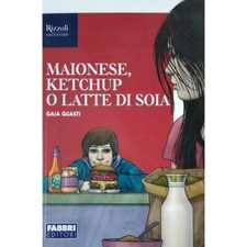 MAIONESE KETCHUP O LATTE DI SOIA - Narrativa FABBRI - ISBN: 9788891573285