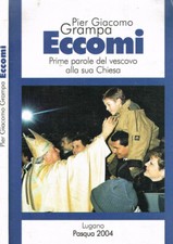 Eccomi. Prime parole del vescovo alla sua Chiesa. Pier Giacomo Grampa. 2004. .