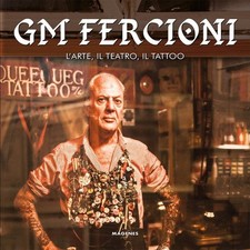 GM Fercioni. L'arte, il teatro, il tattoo. Ediz. a colori [Copertina flessibile]