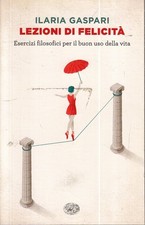 LZ- LEZIONI DI FELICITA' - ILARIA GASPARI - EINAUDI - SUPER ET -- 2019 - B - XFS