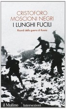 Libri Moscioni Negri Cristoforo - I Lunghi Fucili. Ricordi Della Guerra Di Russi