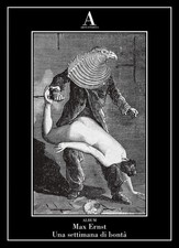 Max Ernst. Una settimana di