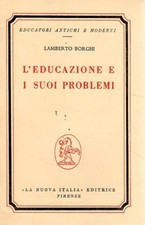 L'EDUCAZIONE E I SUOI PROBLEMI LAMBERTO BORGHI 1970 LA NUOVA ITALIA (ZA153)