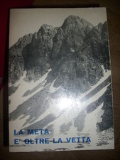 LA META E' OLTRE LA VETTA - 30 ANNI DI VITA 1948 - 1978 - BERGAMO (OB)